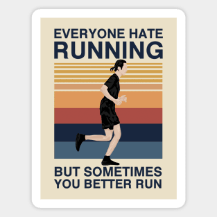 Everyone Hate Running But Sometimes You Better Run Magnet